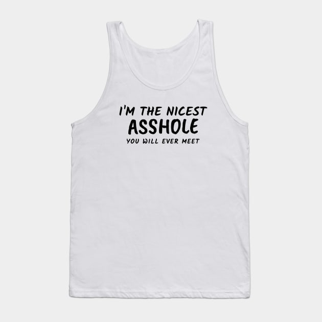 I'm The Nicest Asshole You Will Ever Meet Tank Top by Andonaki